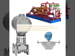 เครื่องส่งสัญญาณความดันเกรดนิวเคลียร์ Emerson Rosemount 3152K, มิเตอร์วัดการไหลแบบ Coriolis MicroMotion F025S และอุปกรณ์ลดและควบคุมความดัน